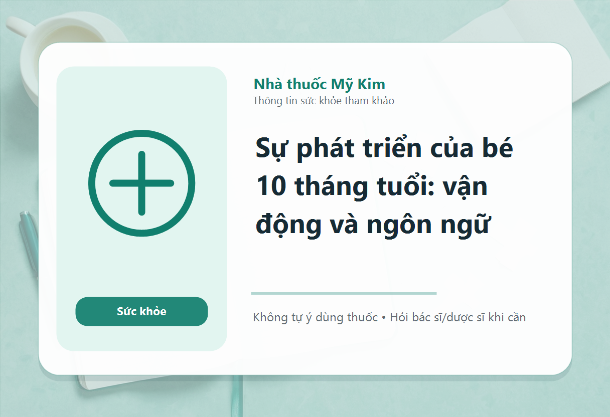 Sự phát triển của bé 10 tháng tuổi: vận động và ngôn ngữ