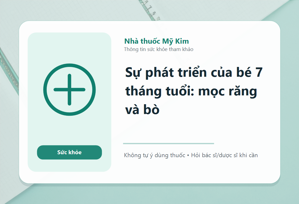 Sự phát triển của bé 7 tháng tuổi: mọc răng và bò