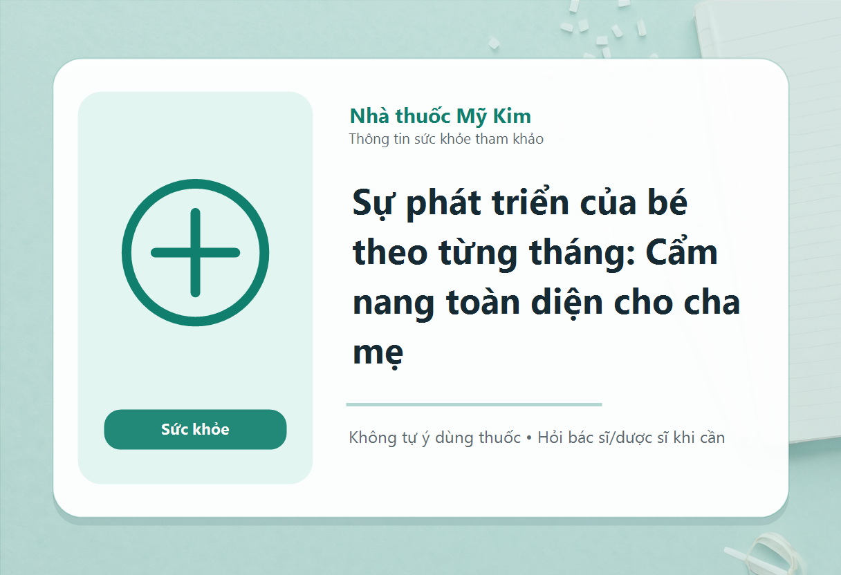Sự phát triển của bé theo từng tháng: Cẩm nang toàn diện cho cha mẹ
