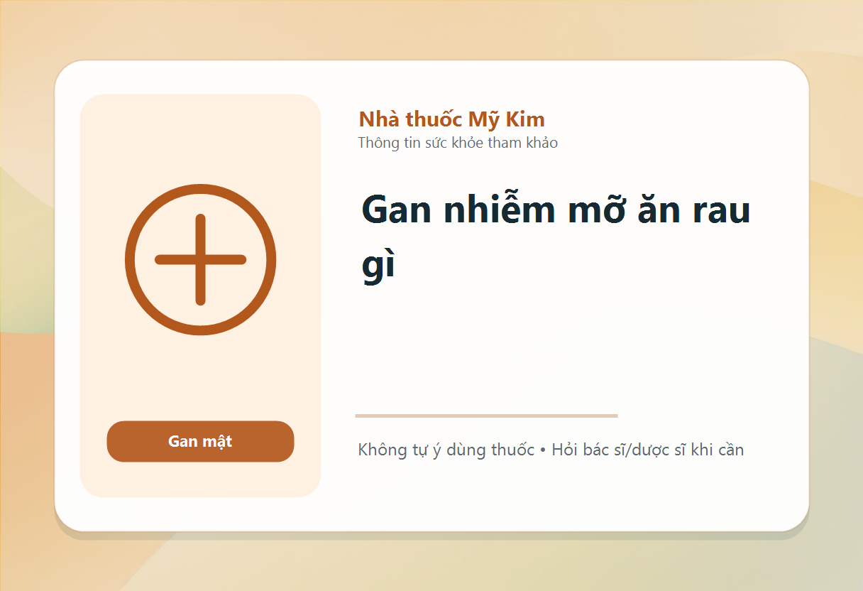 Gan nhiễm mỡ ăn rau gì