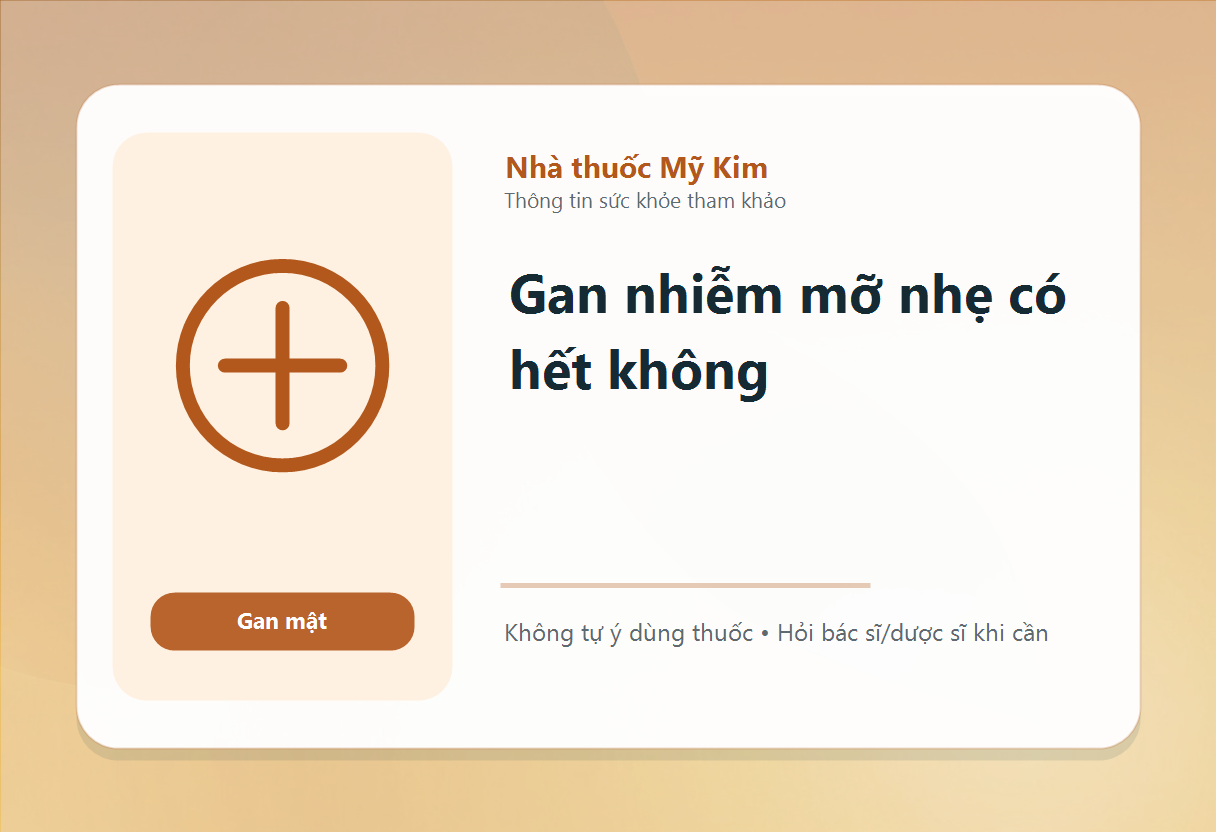Gan nhiễm mỡ nhẹ có hết không