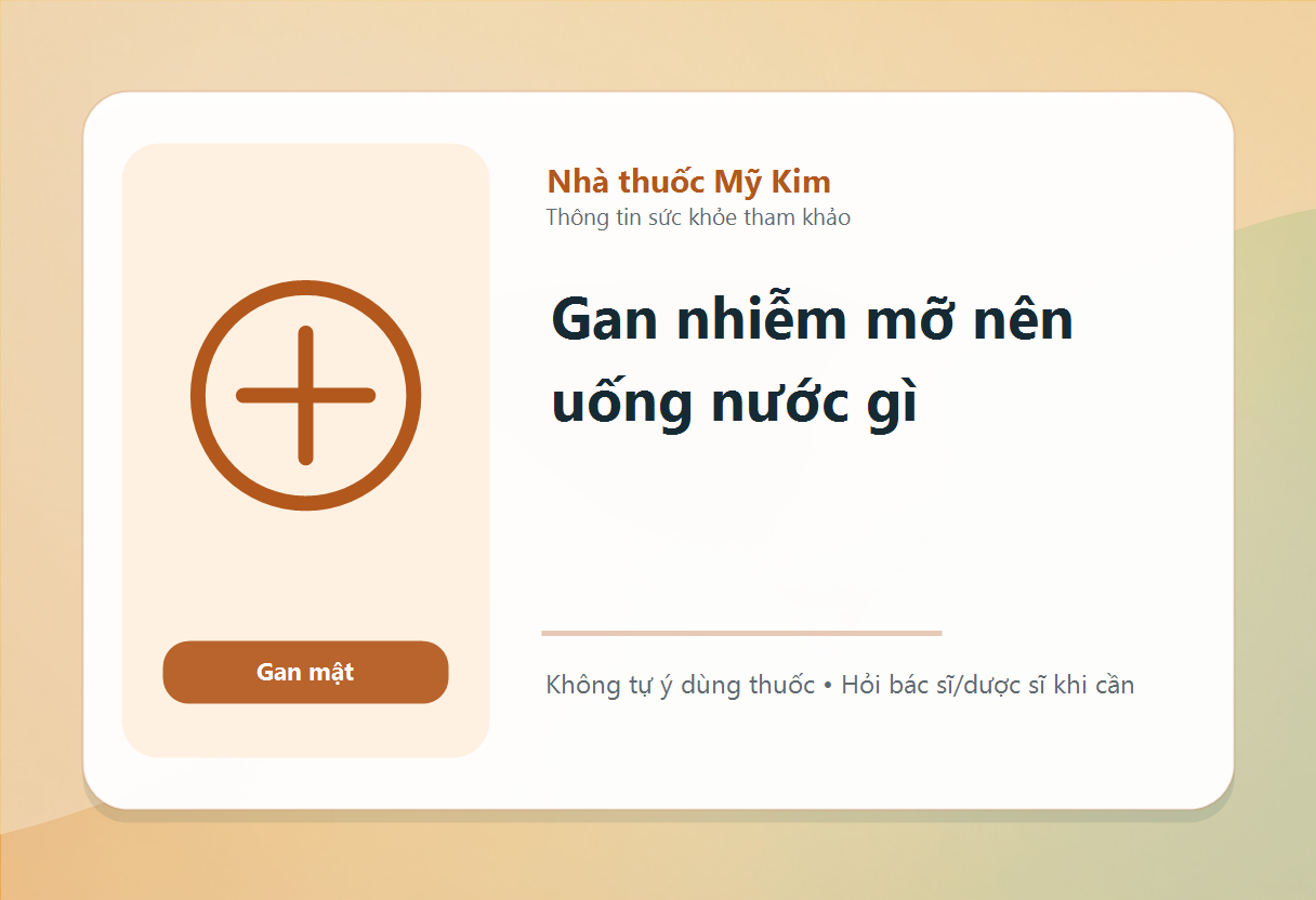 Gan nhiễm mỡ nên uống nước gì