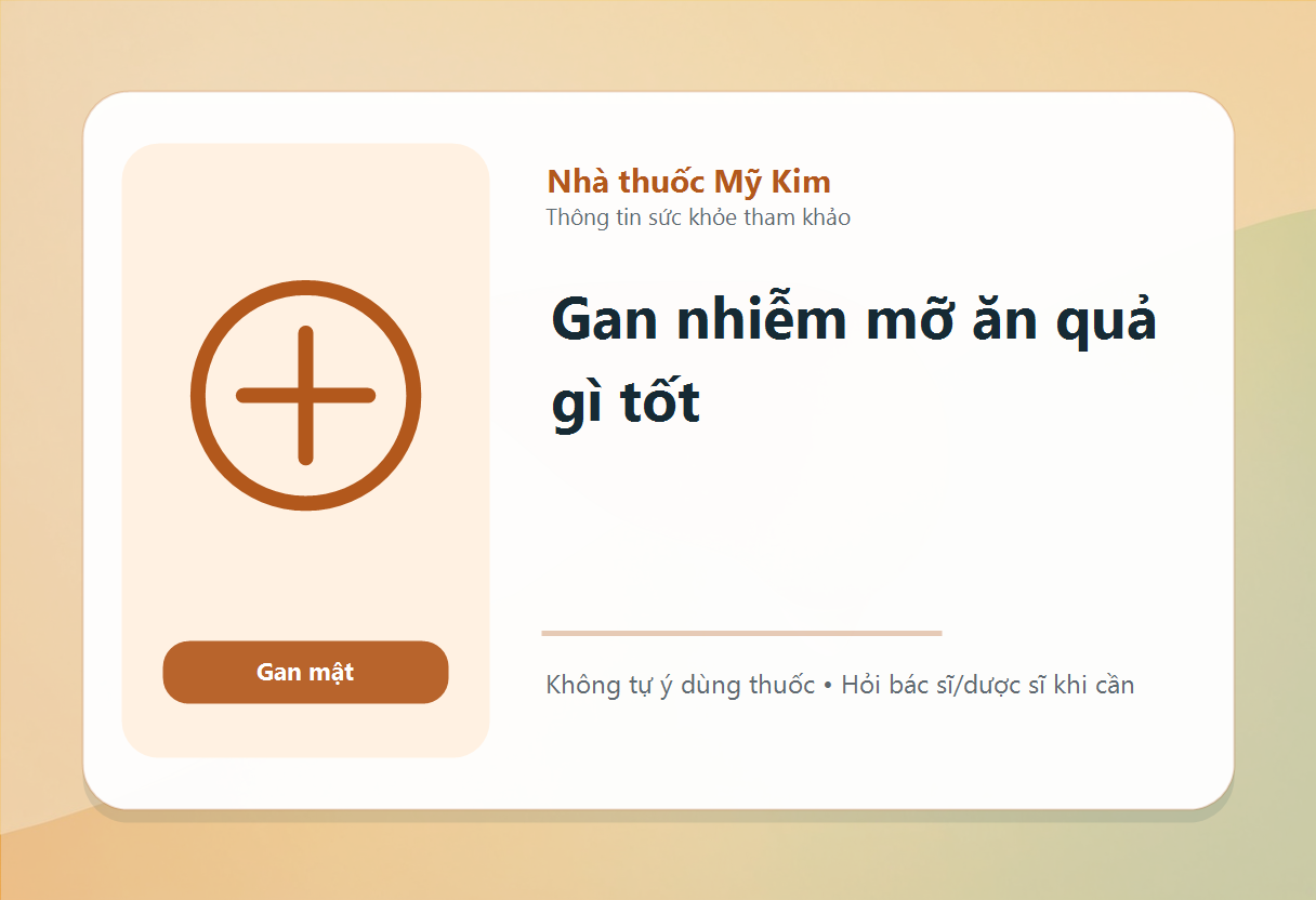 Gan nhiễm mỡ ăn quả gì tốt