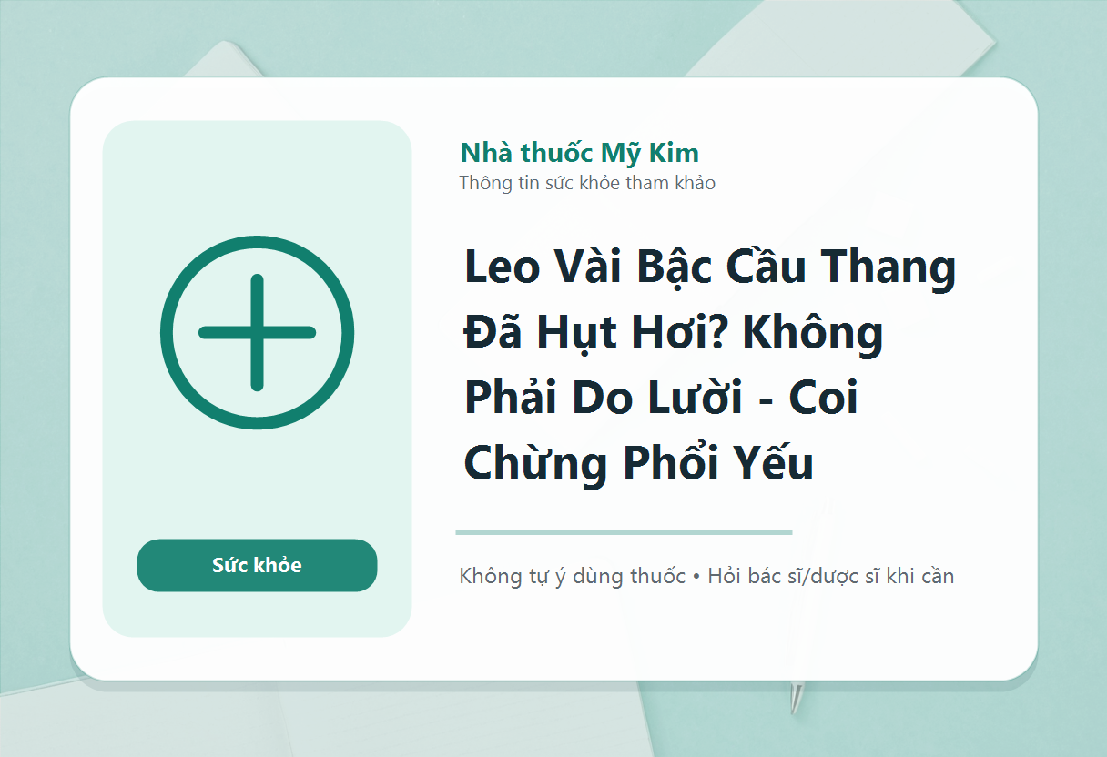 Leo Vài Bậc Cầu Thang Đã Hụt Hơi? Không Phải Do Lười - Coi Chừng Phổi Yếu