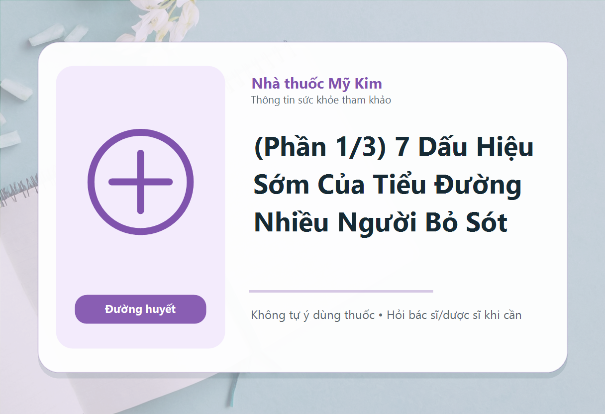 (Phần 1/3) 7 Dấu Hiệu Sớm Của Tiểu Đường Nhiều Người Bỏ Sót