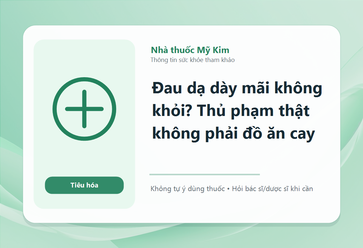 Đau dạ dày mãi không khỏi? Thủ phạm thật không phải đồ ăn cay