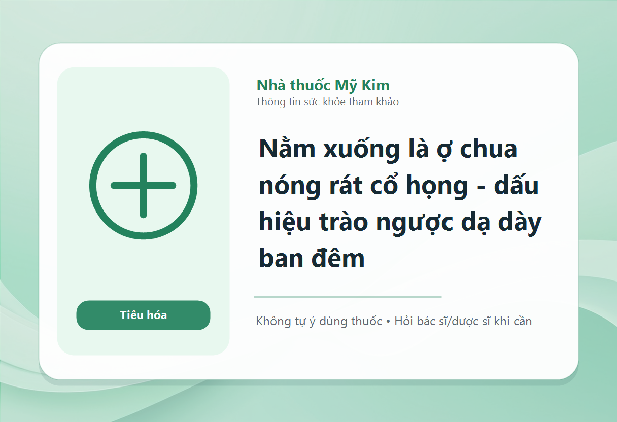 Nằm xuống là ợ chua nóng rát cổ họng - dấu hiệu trào ngược dạ dày ban đêm