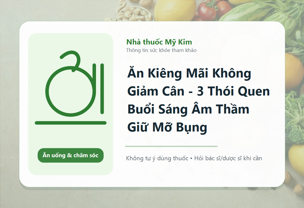 Ăn Kiêng Mãi Không Giảm Cân - 3 Thói Quen Buổi Sáng Âm Thầm Giữ Mỡ Bụng