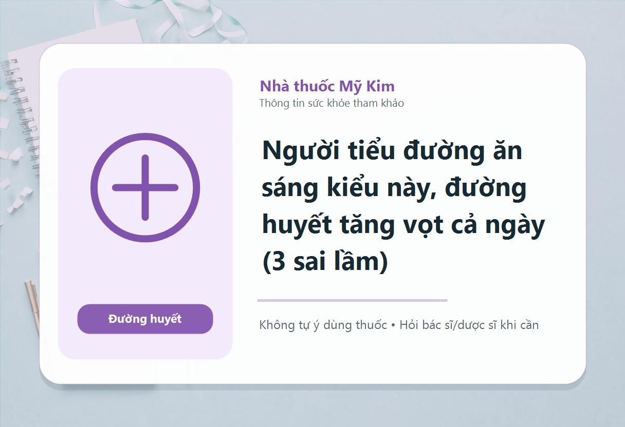 Người tiểu đường ăn sáng kiểu này, đường huyết tăng vọt cả ngày (3 sai lầm)