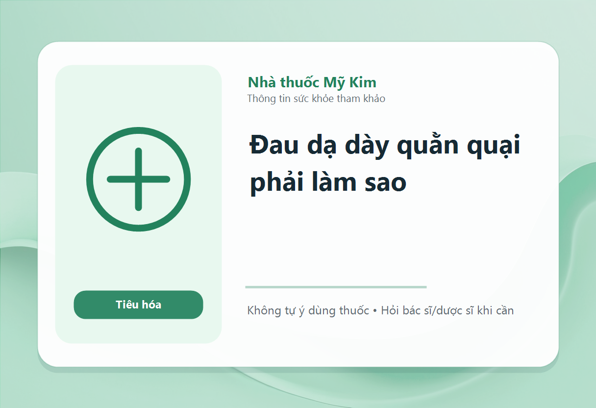 Đau dạ dày quằn quại phải làm sao