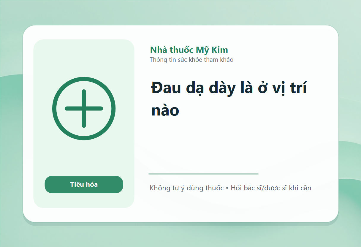 Đau dạ dày là ở vị trí nào