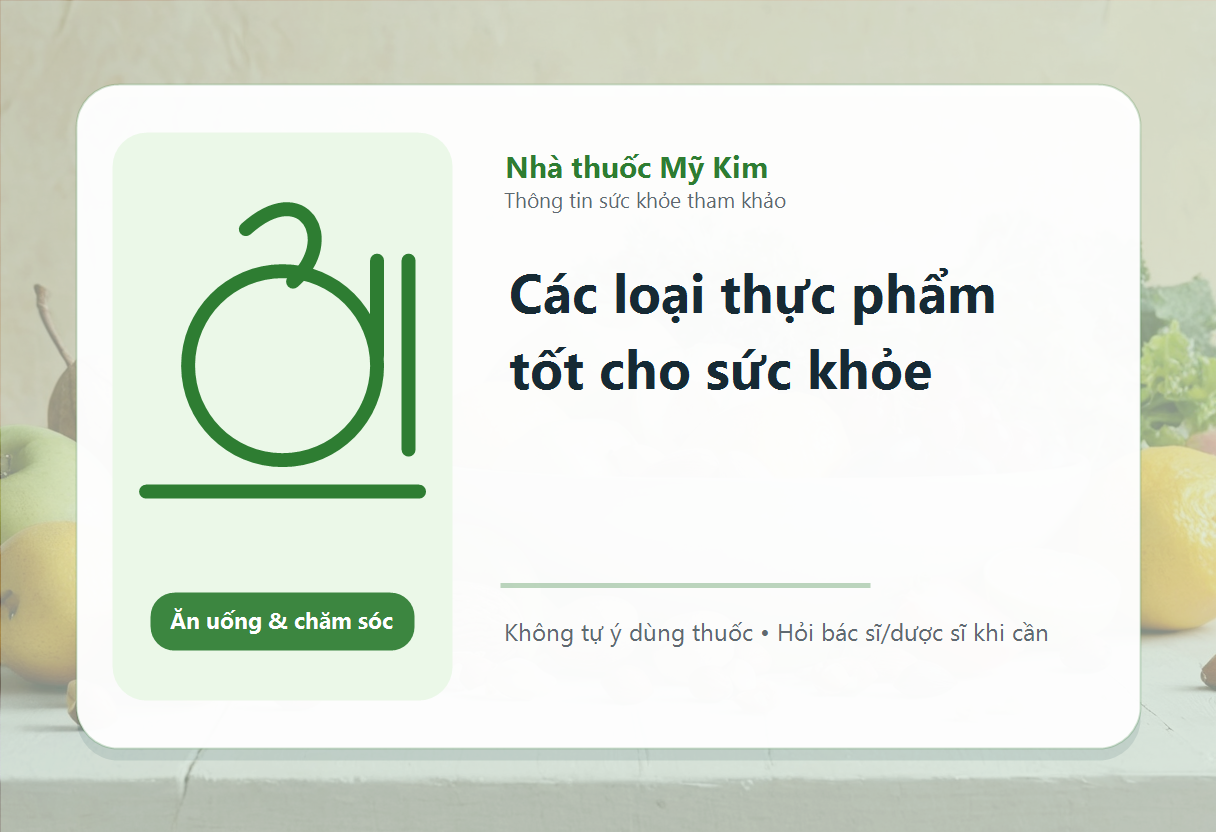 Các loại thực phẩm tốt cho sức khỏe