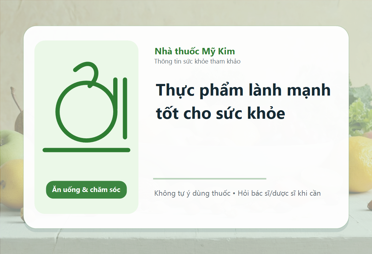 Thực phẩm lành mạnh tốt cho sức khỏe