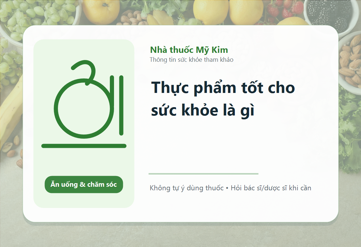 Thực phẩm tốt cho sức khỏe là gì