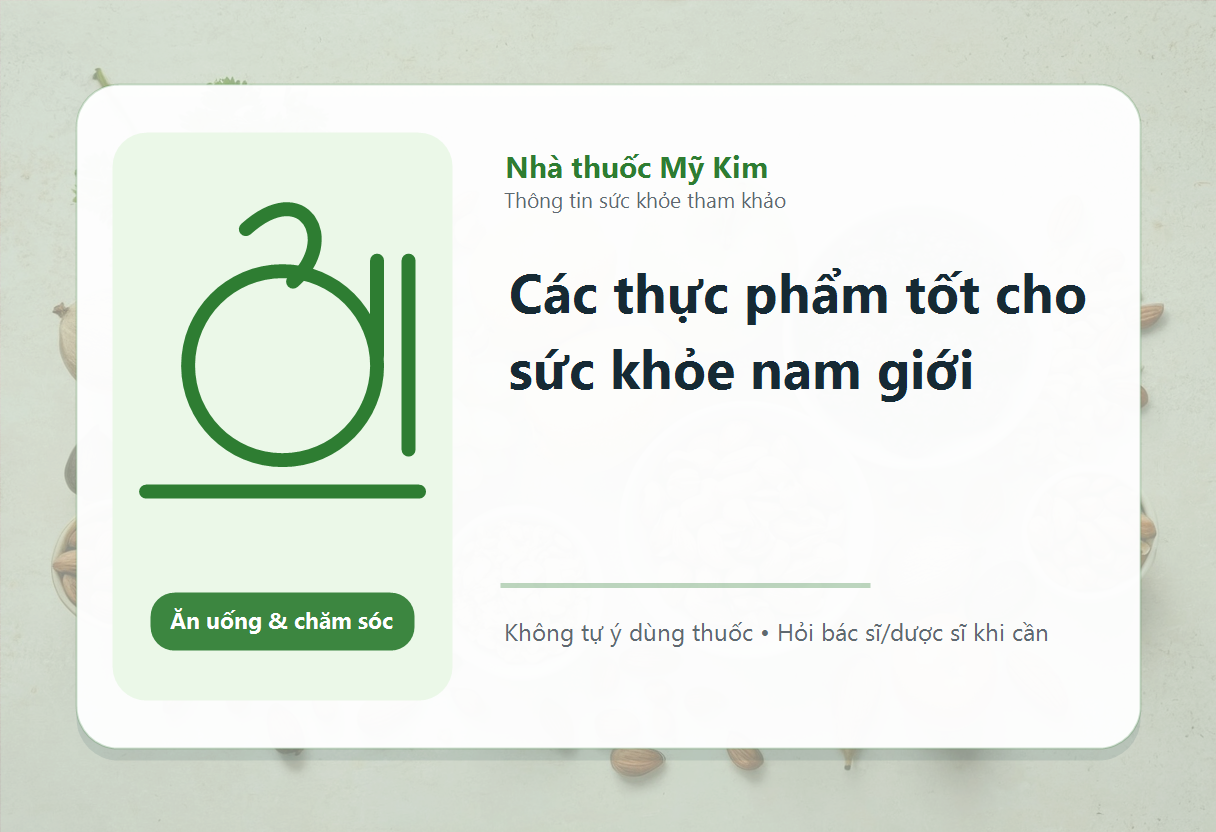 Các thực phẩm tốt cho sức khỏe nam giới