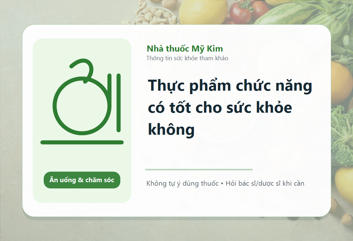 Thực phẩm chức năng có tốt cho sức khỏe không