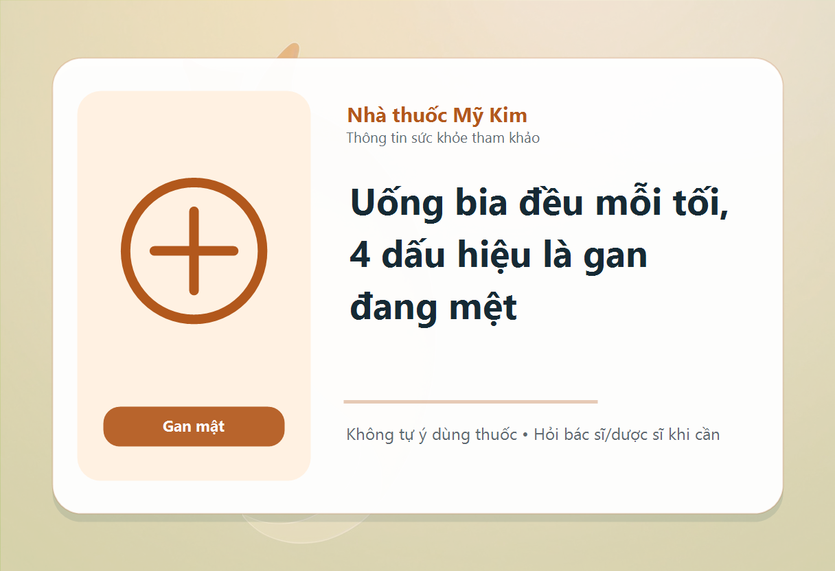 Uống bia đều mỗi tối, 4 dấu hiệu là gan đang mệt