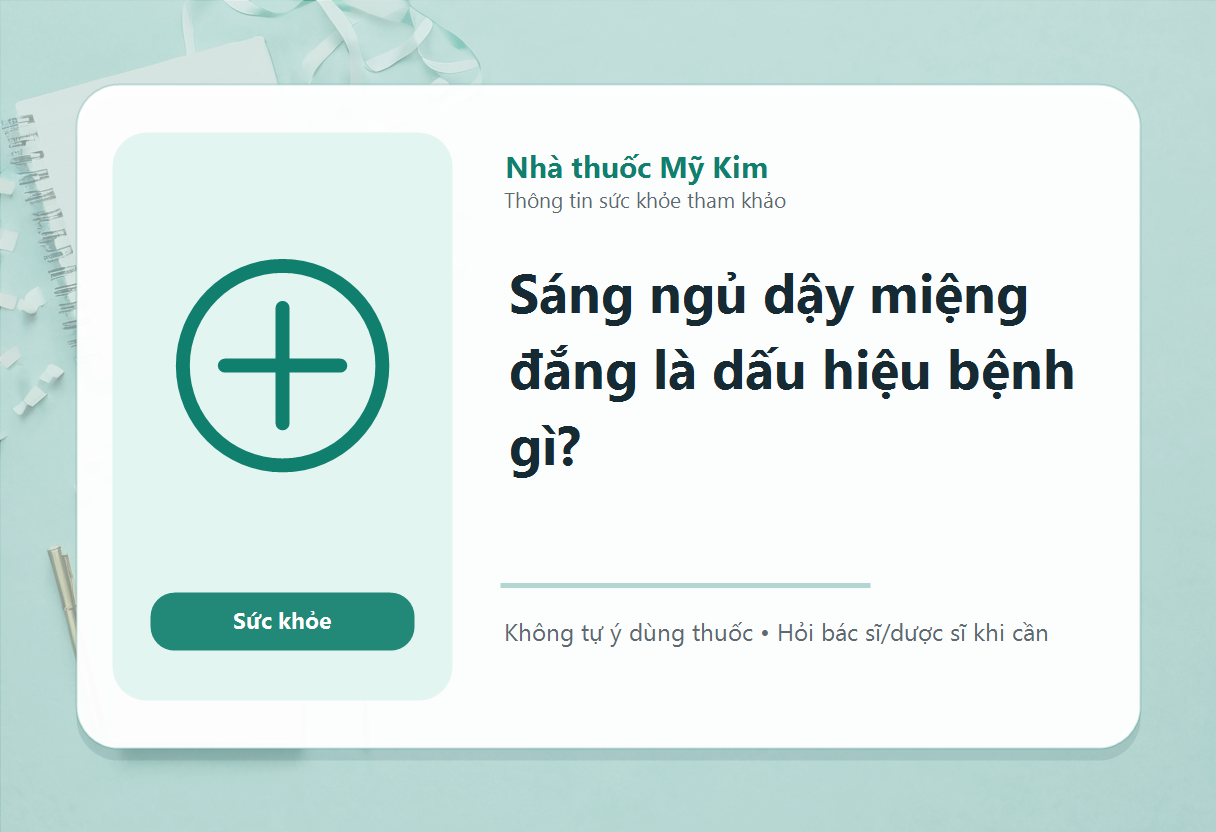 Sáng ngủ dậy miệng đắng là dấu hiệu bệnh gì?
