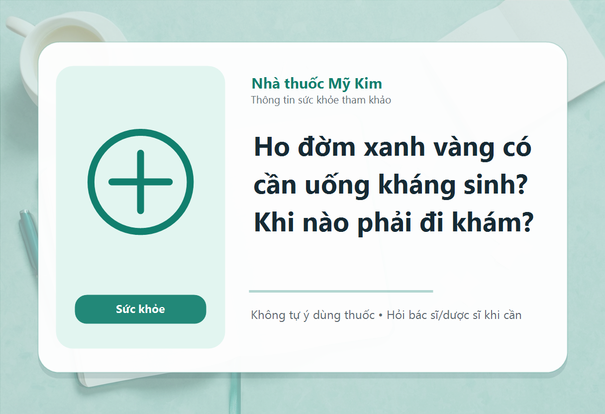 Ho đờm xanh vàng có cần uống kháng sinh? Khi nào phải đi khám?