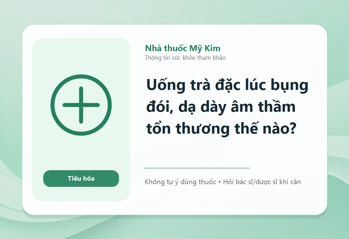 Uống trà đặc lúc bụng đói, dạ dày âm thầm tổn thương thế nào?
