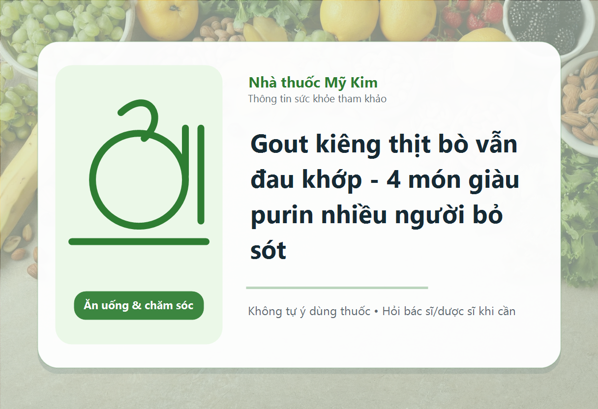 Gout kiêng thịt bò vẫn đau khớp - 4 món giàu purin nhiều người bỏ sót