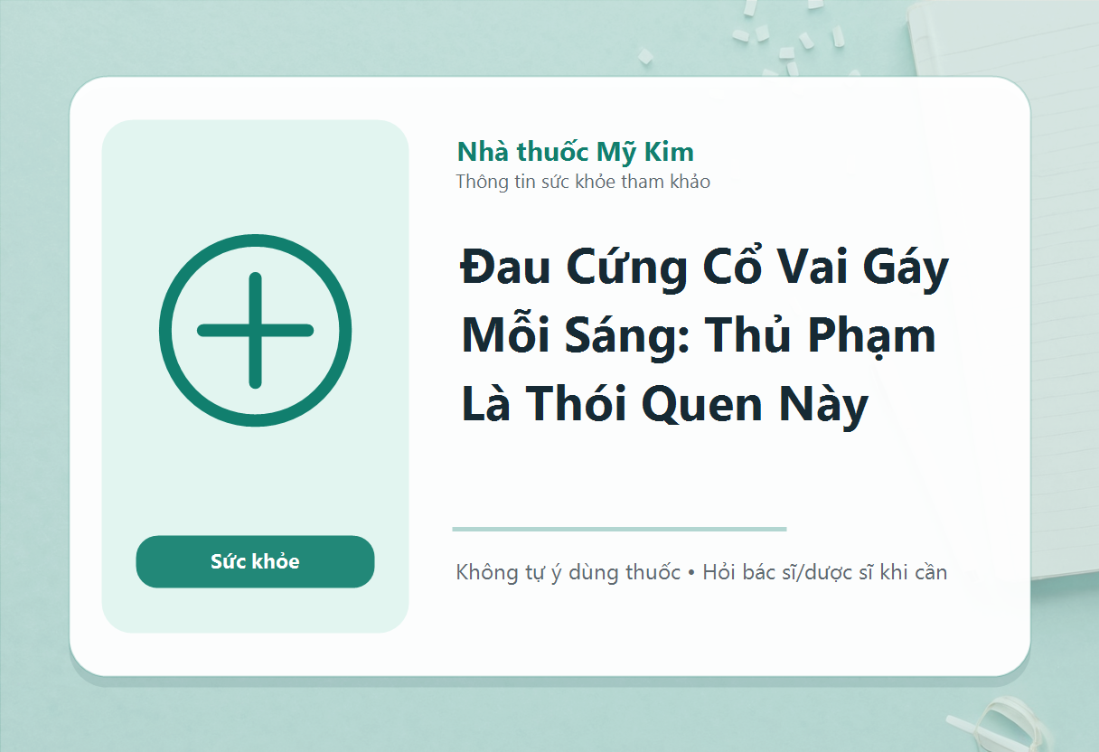 Đau Cứng Cổ Vai Gáy Mỗi Sáng: Thủ Phạm Là Thói Quen Này