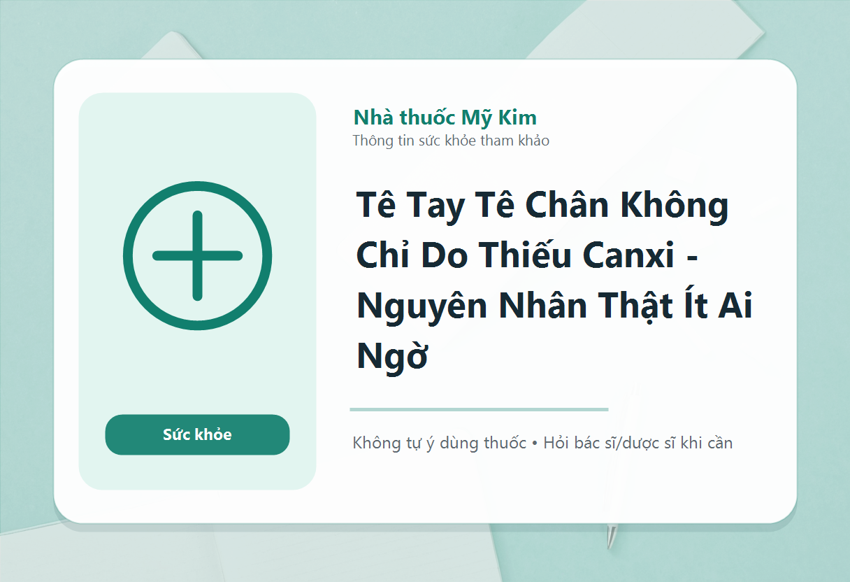 Tê Tay Tê Chân Không Chỉ Do Thiếu Canxi - Nguyên Nhân Thật Ít Ai Ngờ