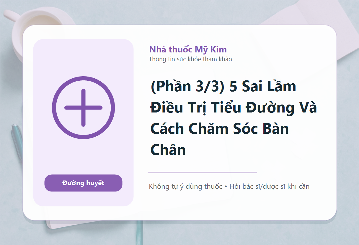 (Phần 3/3) 5 Sai Lầm Điều Trị Tiểu Đường Và Cách Chăm Sóc Bàn Chân