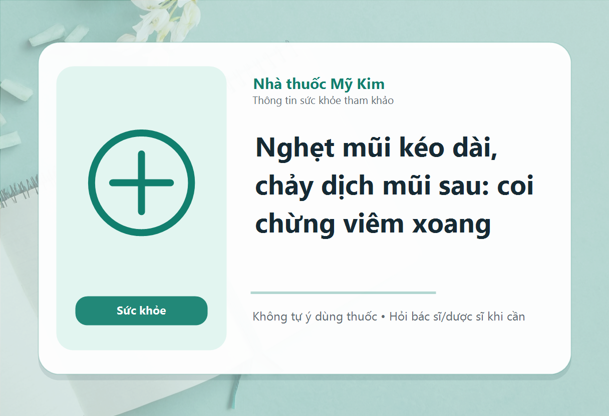 Nghẹt mũi kéo dài, chảy dịch mũi sau: coi chừng viêm xoang