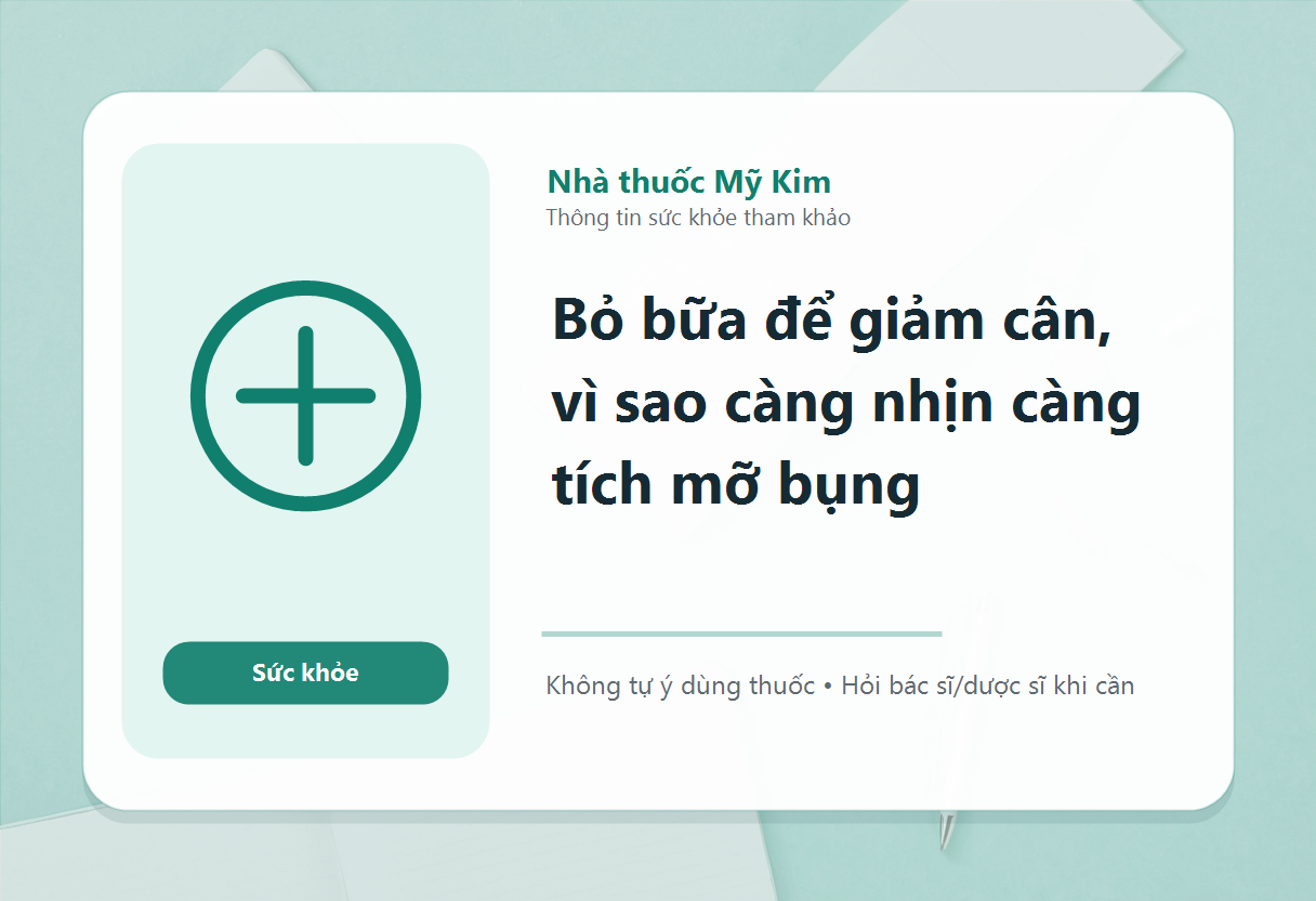 Bỏ bữa để giảm cân, vì sao càng nhịn càng tích mỡ bụng