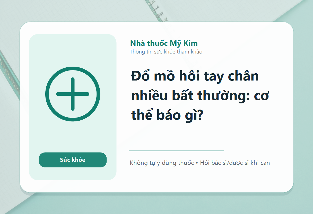 Đổ mồ hôi tay chân nhiều bất thường: cơ thể báo gì?