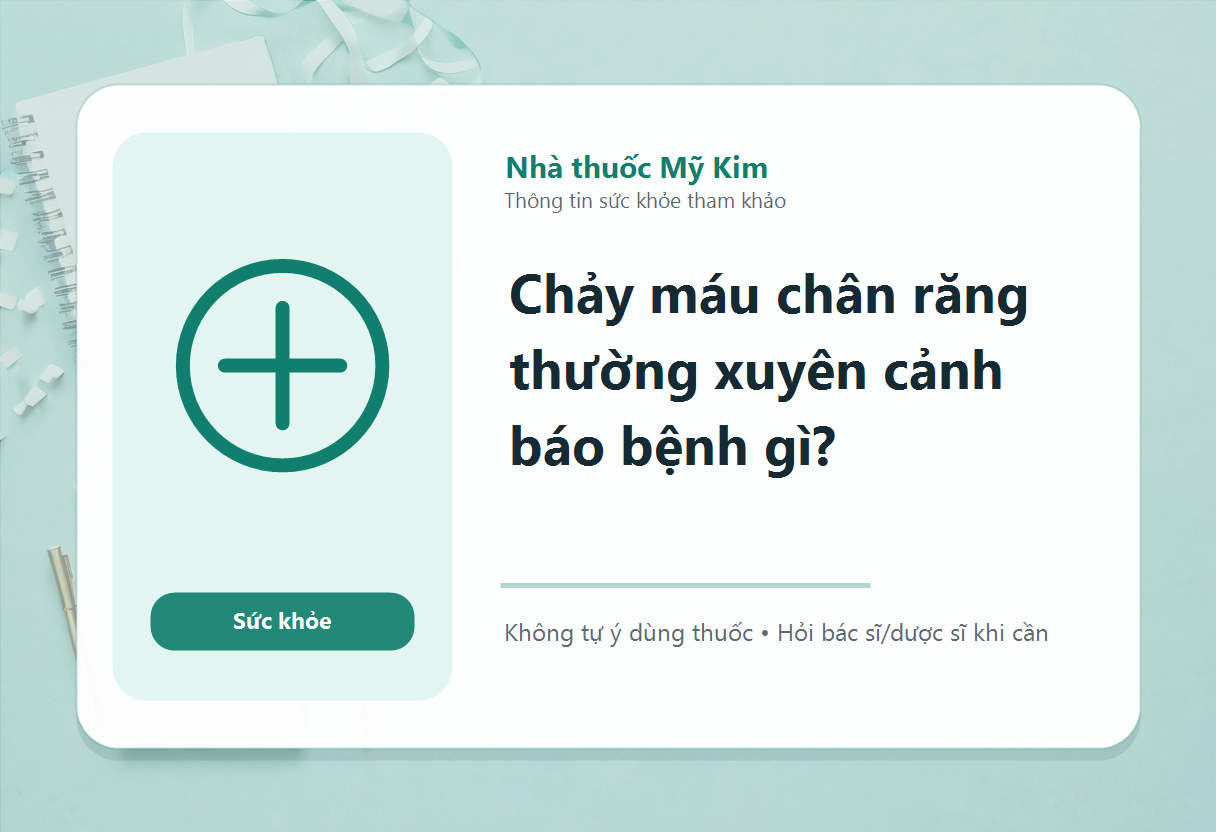 Chảy máu chân răng thường xuyên cảnh báo bệnh gì?