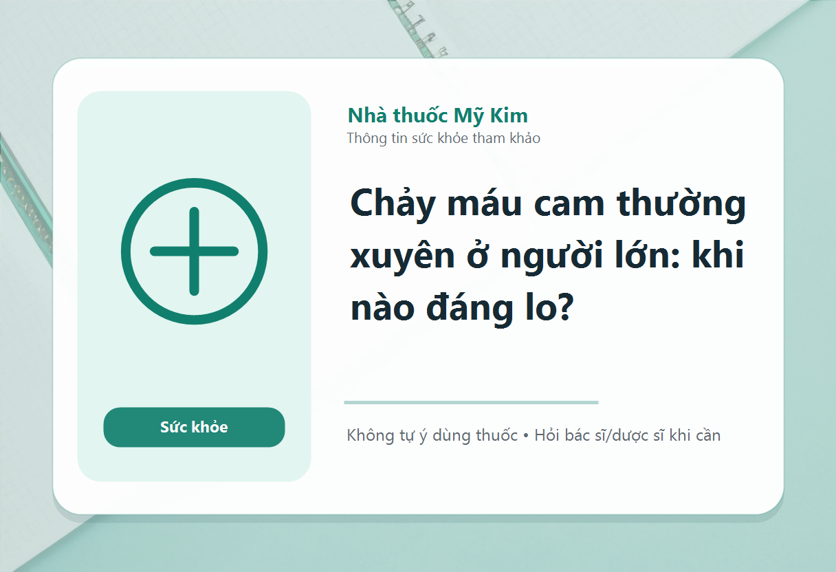 Chảy máu cam thường xuyên ở người lớn: khi nào đáng lo?