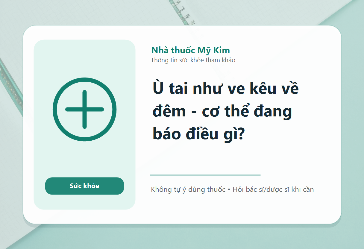 Ù tai như ve kêu về đêm - cơ thể đang báo điều gì?