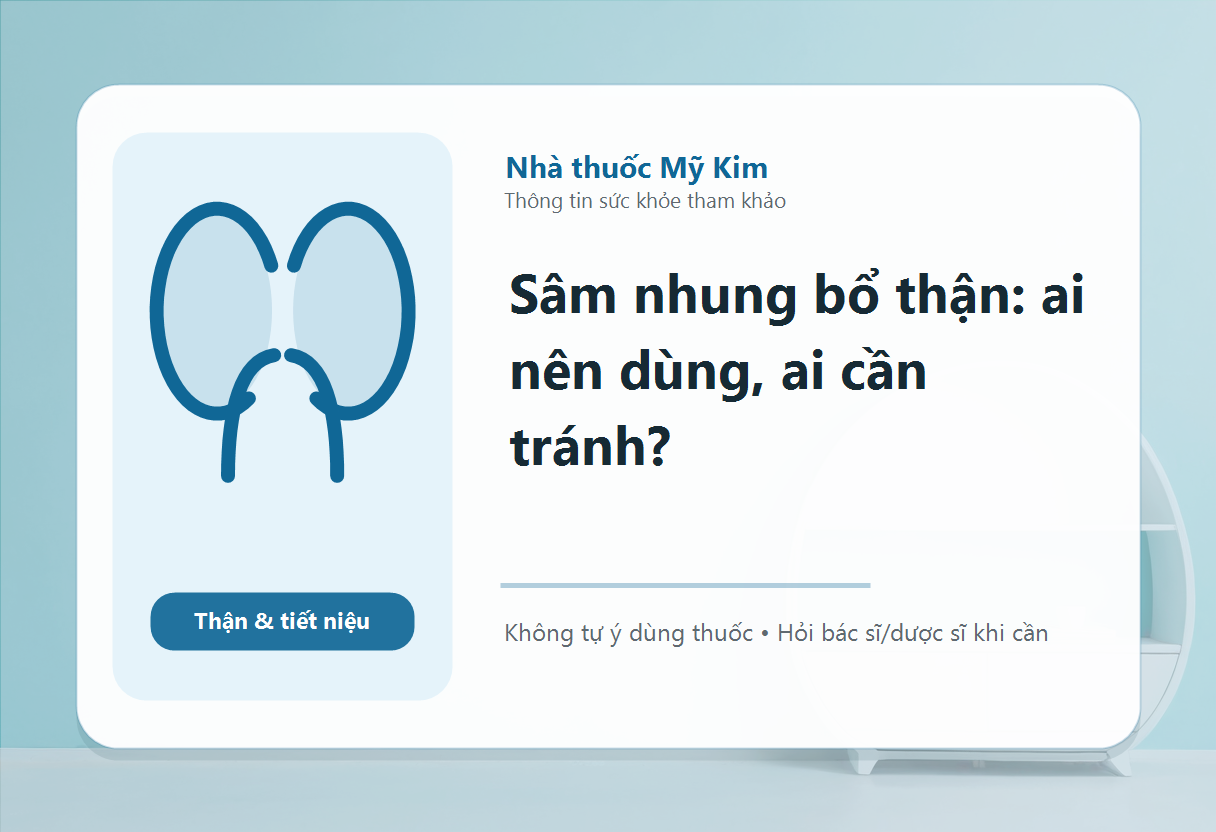 Sâm nhung bổ thận: ai nên dùng, ai cần tránh?