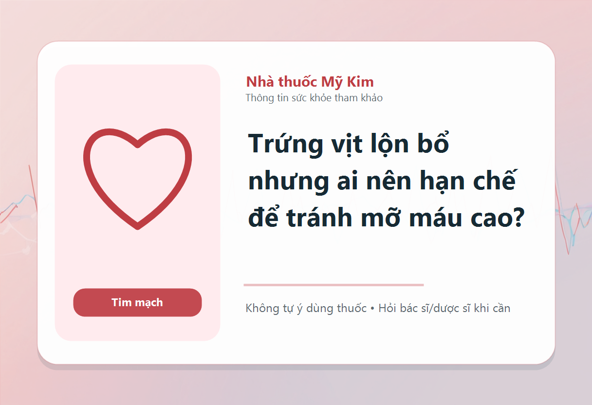 Trứng vịt lộn bổ nhưng ai nên hạn chế để tránh mỡ máu cao?