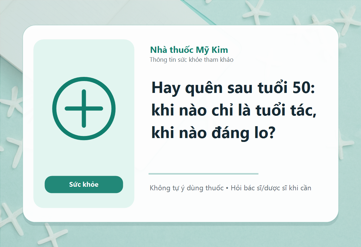 Hay quên sau tuổi 50: khi nào chỉ là tuổi tác, khi nào đáng lo?