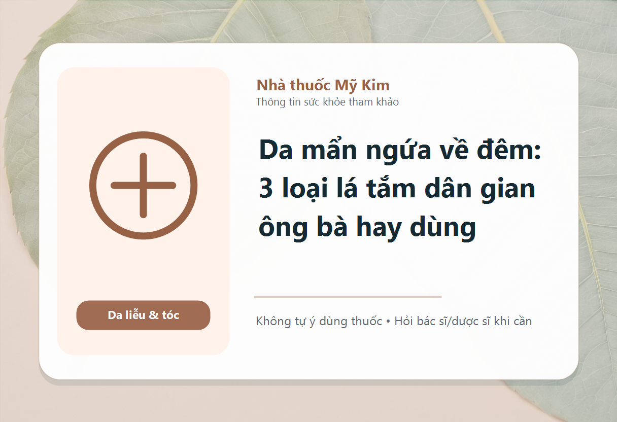 Da mẩn ngứa về đêm: 3 loại lá tắm dân gian ông bà hay dùng
