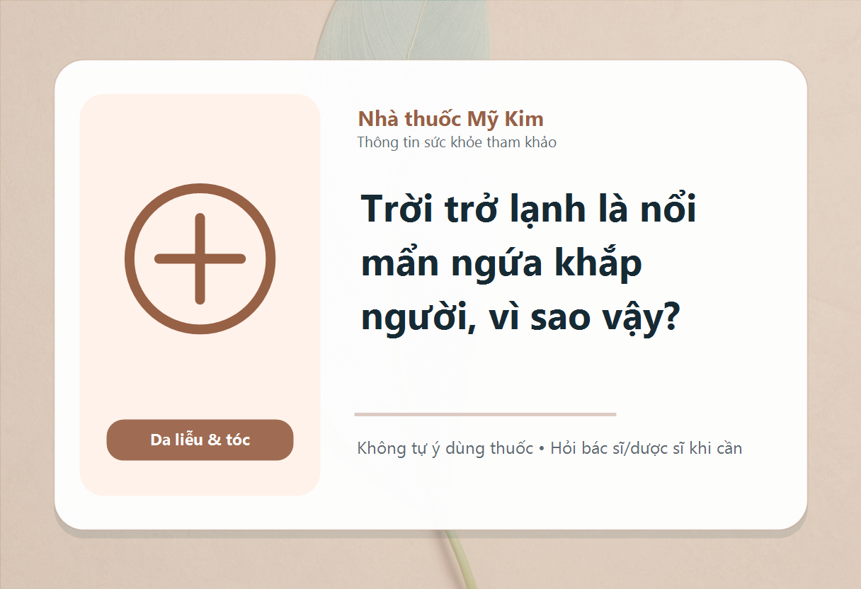 Trời trở lạnh là nổi mẩn ngứa khắp người, vì sao vậy?