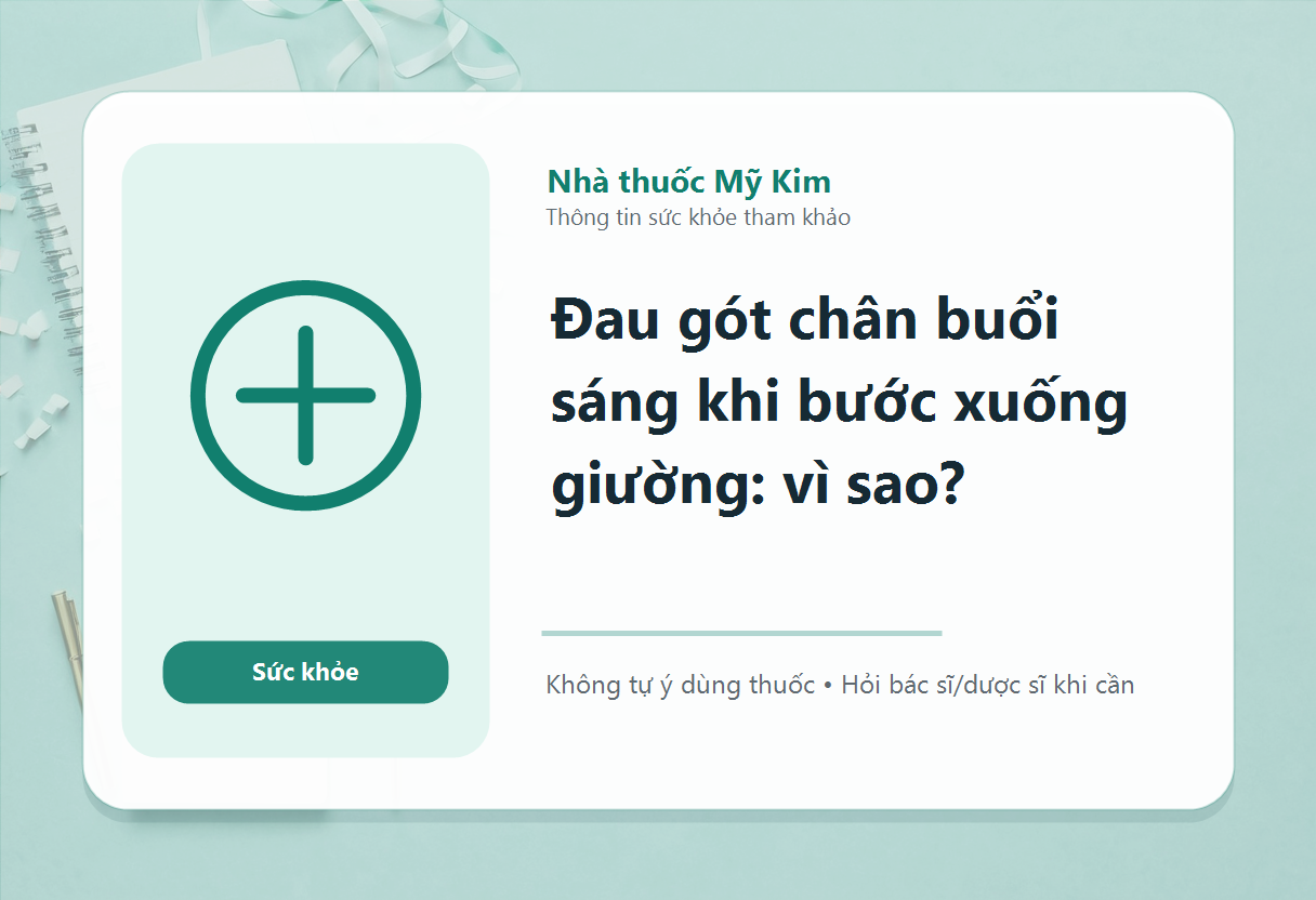 Đau gót chân buổi sáng khi bước xuống giường: vì sao?