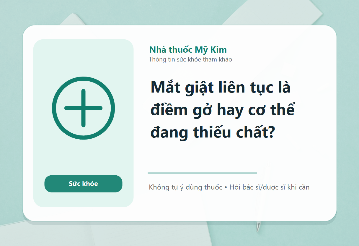 Mắt giật liên tục là điềm gở hay cơ thể đang thiếu chất?