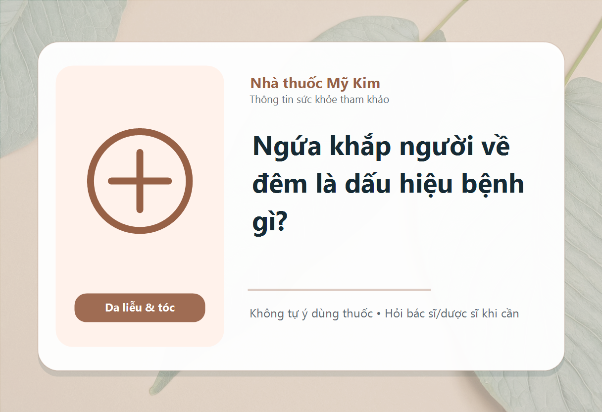 Ngứa khắp người về đêm là dấu hiệu bệnh gì?
