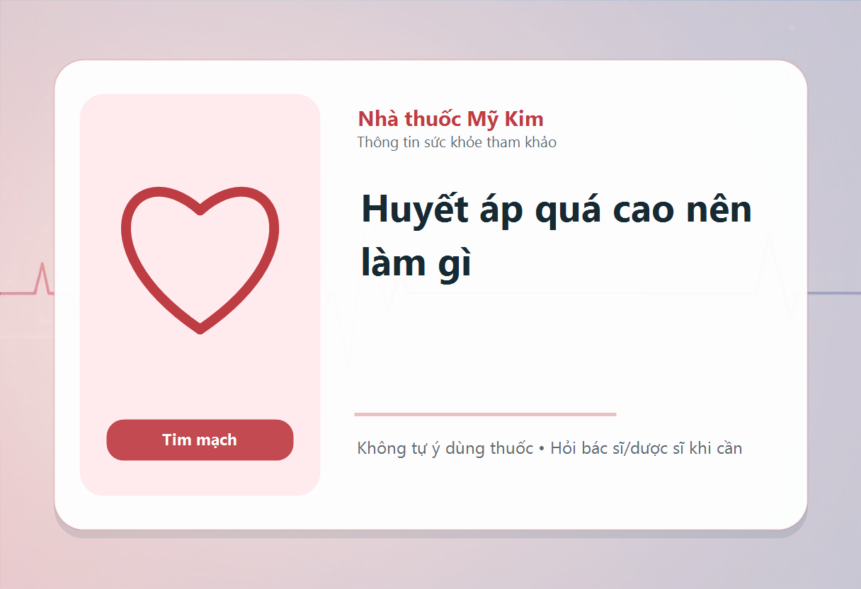 Huyết áp quá cao nên làm gì