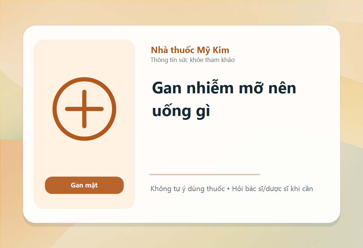 Gan nhiễm mỡ nên uống gì