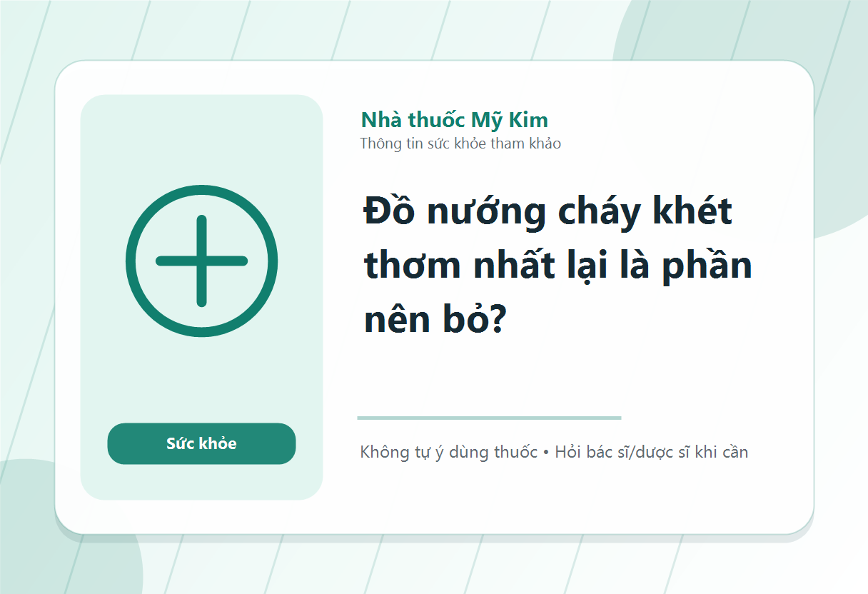 Đồ nướng cháy khét thơm nhất lại là phần nên bỏ?