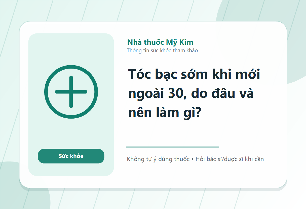 Tóc bạc sớm khi mới ngoài 30, do đâu và nên làm gì?