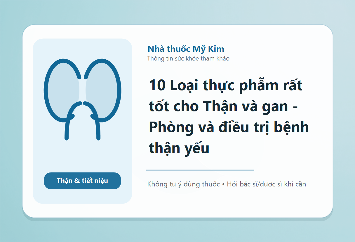 10 Loại thực phẫm rất tốt cho Thận và gan - Phòng và điều trị bệnh thận yếu