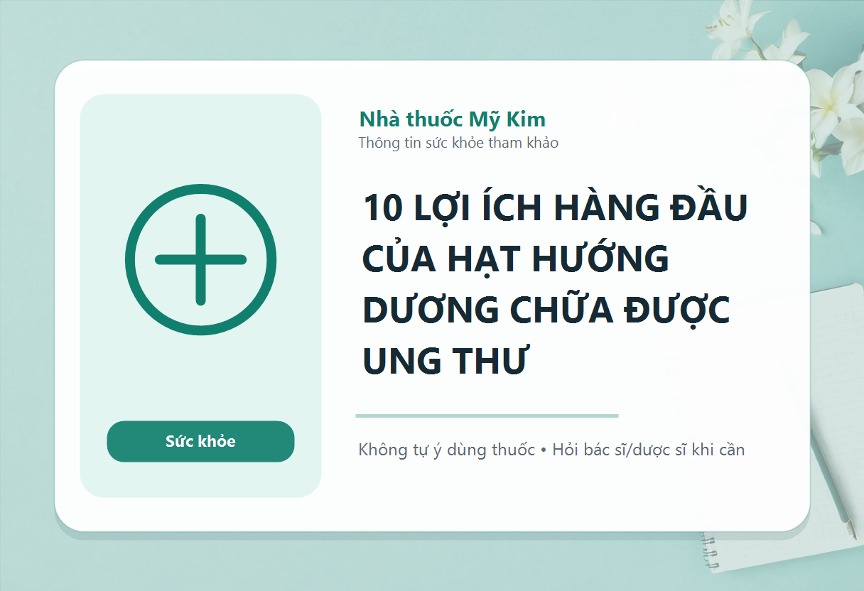 10 LỢI ÍCH HÀNG ĐẦU CỦA HẠT HƯỚNG DƯƠNG CHỮA ĐƯỢC UNG THƯ