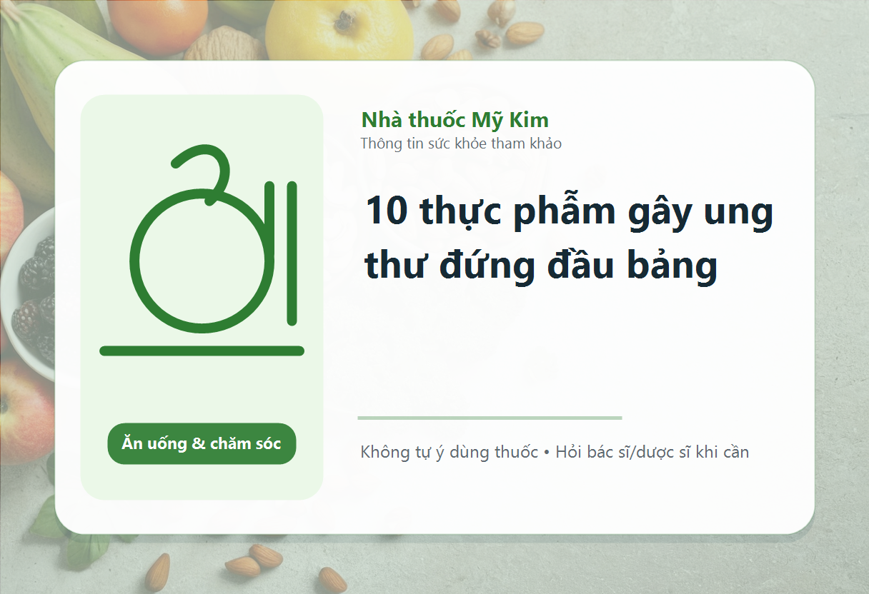 10 thực phẫm gây ung thư đứng đầu bảng