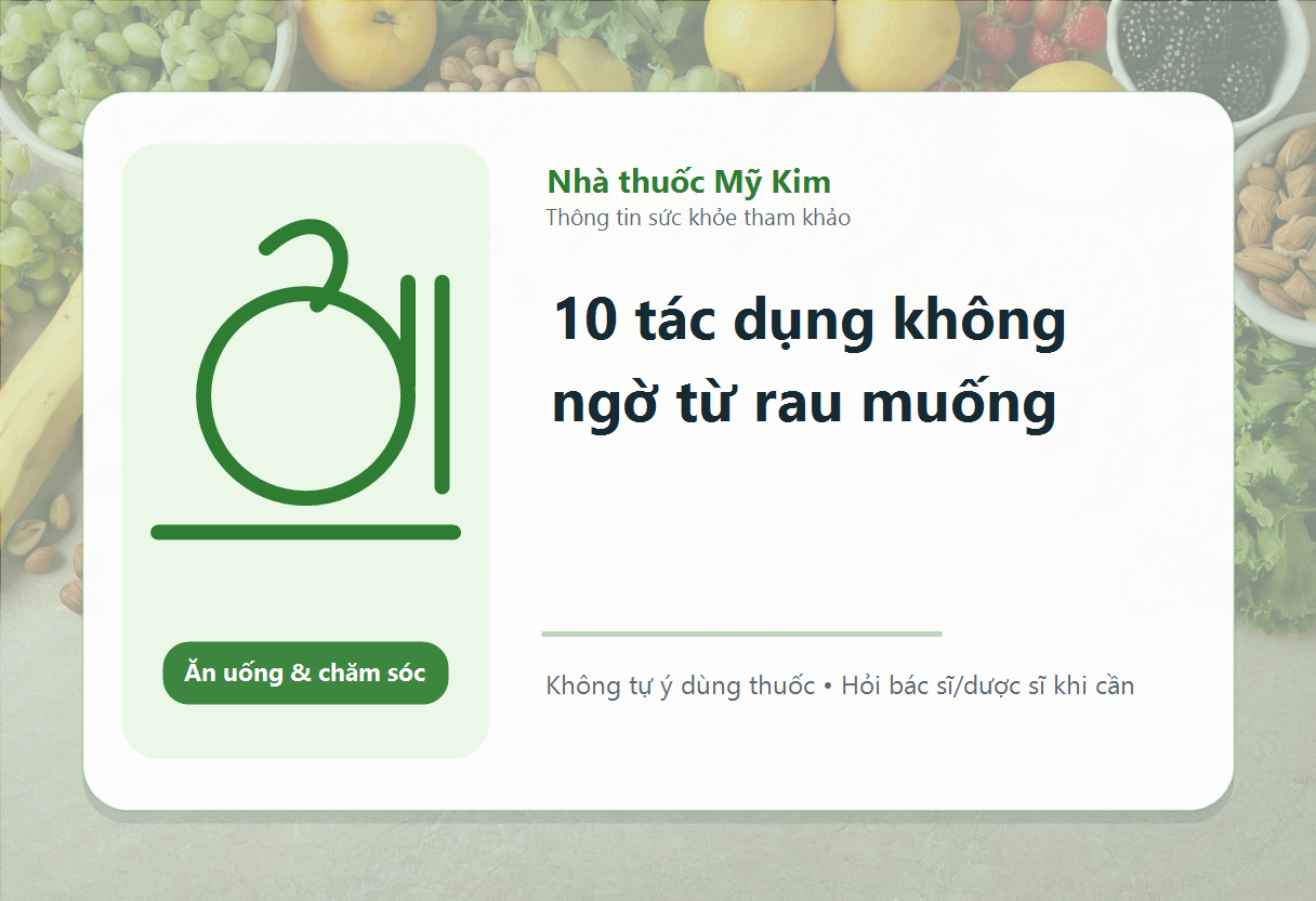 10 tác dụng không ngờ từ rau muống